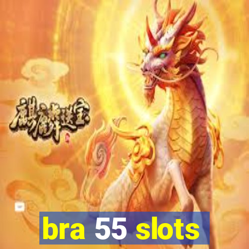 bra 55 slots